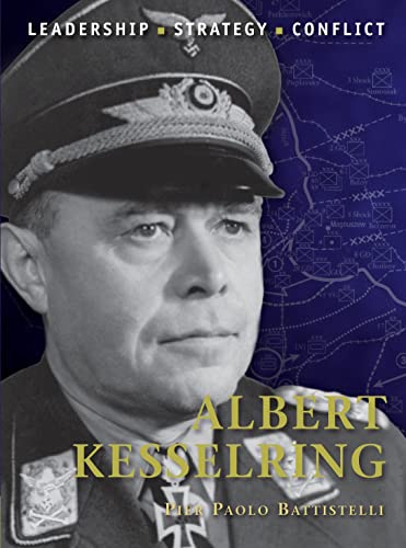 Albert Kesselring: Leadership, Strategy, Conflict (Command, Band 27)